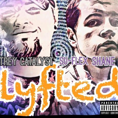 Lyfted ft. Trey Catalyst