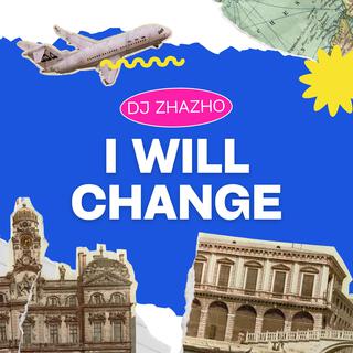 I WILL CHANGE