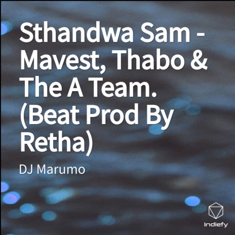 Sthandwa Sam - Mavest, Thabo & The A Team. (Beat Prod By Retha) | Boomplay Music