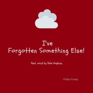 I've Forgotten Something Else ft. Pete Hopkins lyrics | Boomplay Music