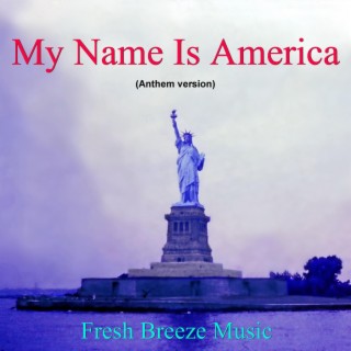 My Name Is America (Anthem Version) lyrics | Boomplay Music