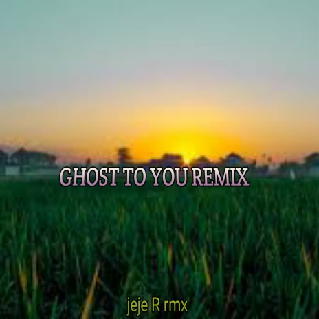 GHOST TO YOU REMIX | Boomplay Music