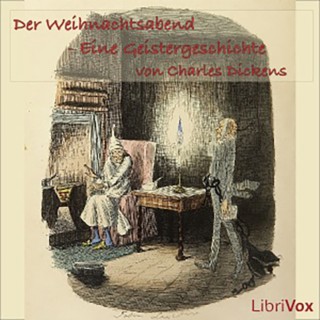 Charles Dickens: Der Weihnachtsabend (Eine Geistergeschichte)