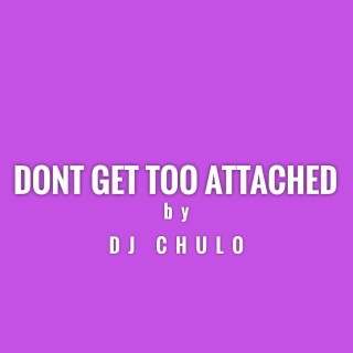 Dont Get Too Attached