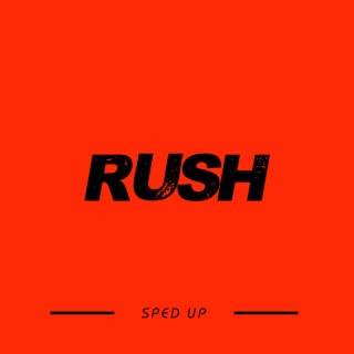 Rush (Sped Up)