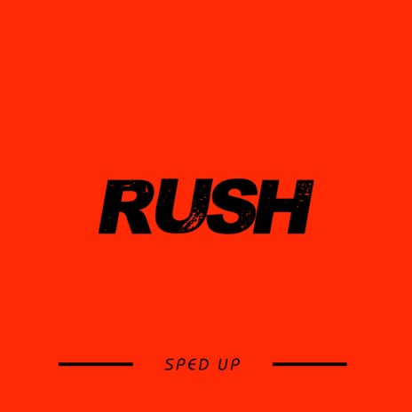 Rush (Sped Up)