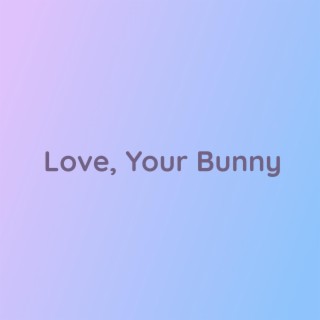 Love, Your Bunny