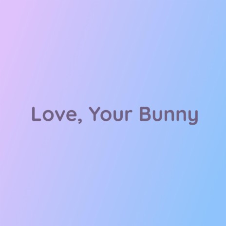 Love, Your Bunny | Boomplay Music