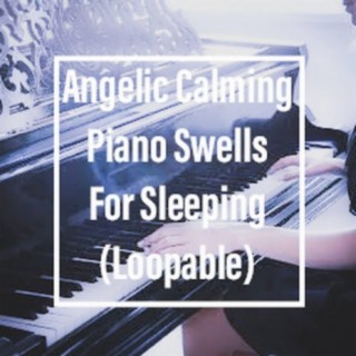 Angelic Calming Piano Swells For Sleeping (Loopable)