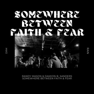 Somewhere Between Faith & Fear