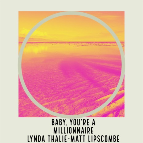 Baby You're a Millionnaire ft. MATT LIPSCOMBE | Boomplay Music