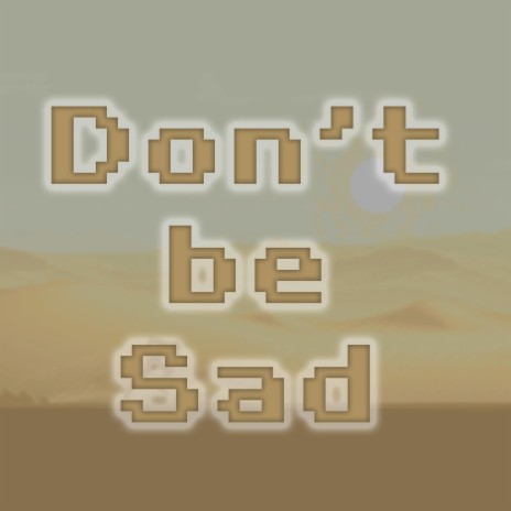 Don't be Sad | Boomplay Music