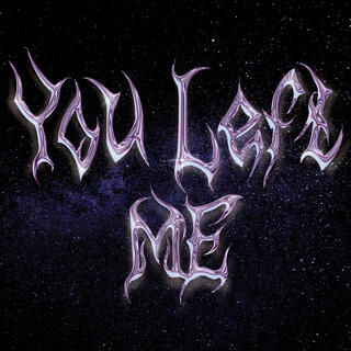 You left me