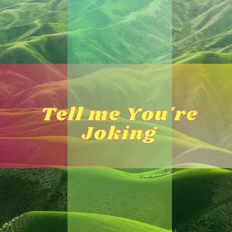 Tell me you're Joking | Boomplay Music