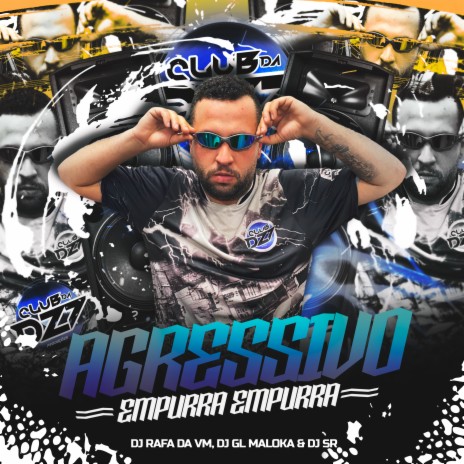 AGRESSIVO EMPURRA EMPURRA ft. DJ RAFA DA VM, DJ SR & DJ GL MALOKA | Boomplay Music