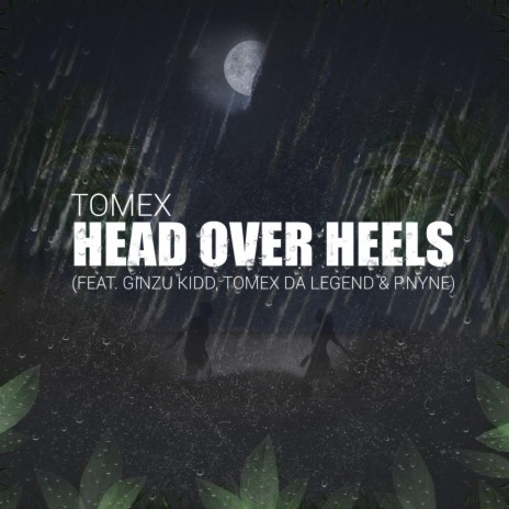 Head Over Heels (feat. Ginzu Kidd, Tomex Da Legend & P.Nyne) | Boomplay Music