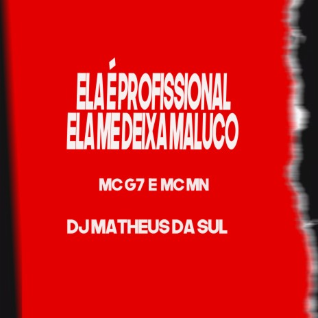 Ela É Profissional Ela Me Deixa Maluco - Vem por Tras ft. MC G7 & DJ Matheus Da Sul | Boomplay Music