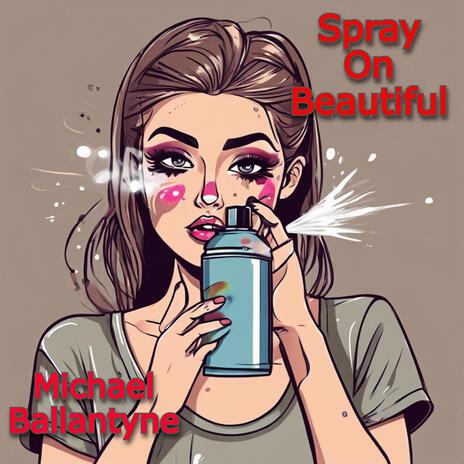 Spray On Beautiful | Boomplay Music