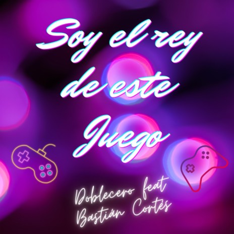 Soy el Rey de Este Juego ft. Bastián Cortés | Boomplay Music