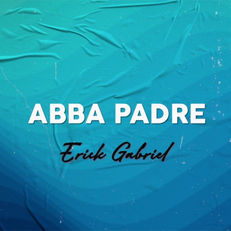 Erick Gabriel - Abba Padre MP3 Download & Lyrics | Boomplay