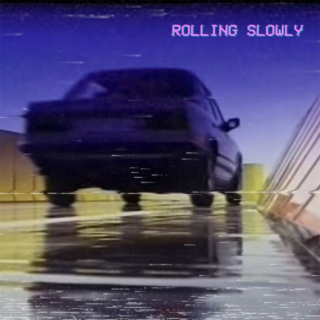 ROLLING SLOWLY | Boomplay Music