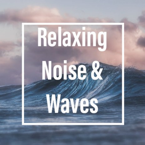 Relaxing Noise & Waves (Brightness 10)