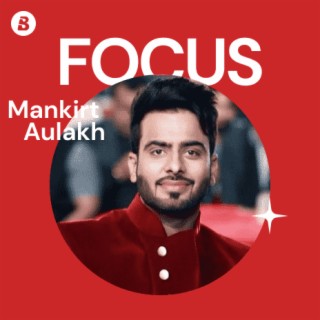 Focus:Mankirt Aulakh