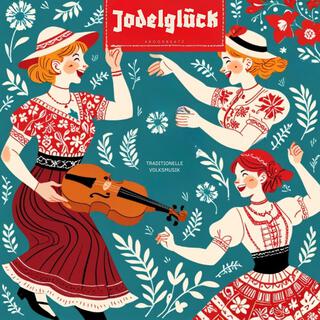 Jodelglück (Traditionelle Volksmusik)