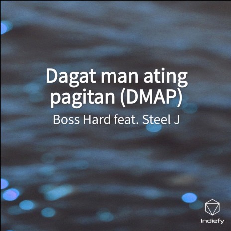 Dagat man ating pagitan (DMAP) ft. Steel J | Boomplay Music