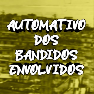 AUTOMATIVO DOS BANDIDOS ENVOLVIDOS