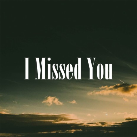 I Missed You | Boomplay Music