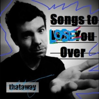 Songs To Lose You Over