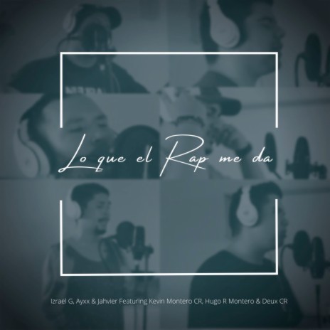 Lo que el Rap me Da ft. Ayxx, Jahvier, Hugo R Montero, Deux CR & Kevin Montero CR | Boomplay Music