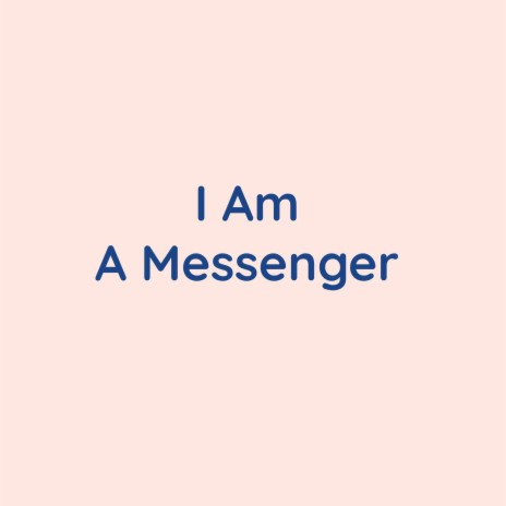 I Am A Messenger | Boomplay Music