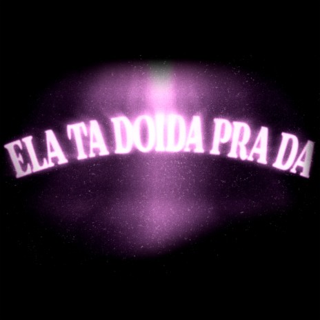 ELA TA DOIDA PRA DA ft. Mc Indiazinha | Boomplay Music