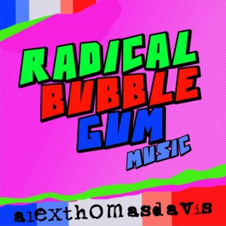 Radical Bubble Gum Music