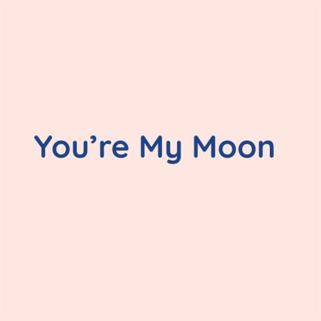 You're My Moon | Boomplay Music