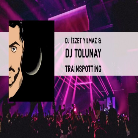 Trainspotting ft. DJ Tolunay | Boomplay Music