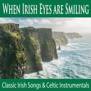 When Irish Eyes Are Smiling (Classic Irish Songs & Celtic Instrumentals)