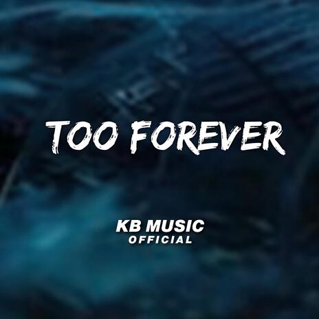 Too Forever | Boomplay Music