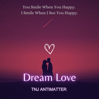 Dream Love Song by TNJ Antimatter lyrics | Boomplay Music