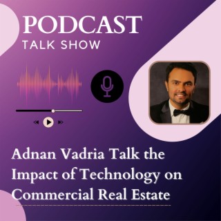 Episode 24: Adnan Vadria Talk the Impact of Technology on Commercial Real Estate