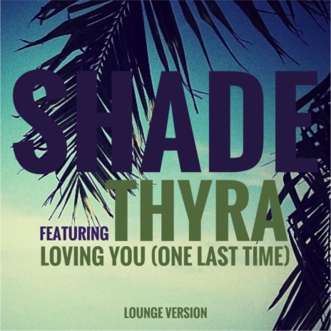 Loving You (One Last Time) (Lounge Version) ft. Thyra | Boomplay Music