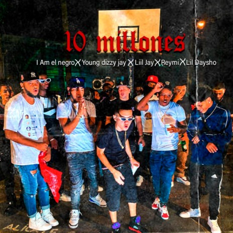 10 Millones ft. LiilJay, Young Dizzy Jay, Reymi & Lil Daysho | Boomplay Music