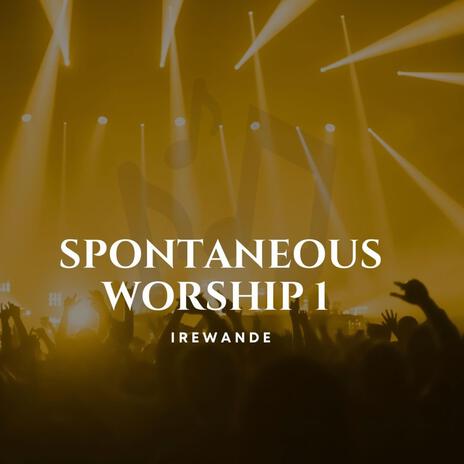 Spontaneous worship1 | Boomplay Music