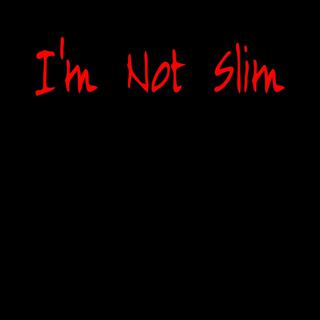 I'm Not Slim