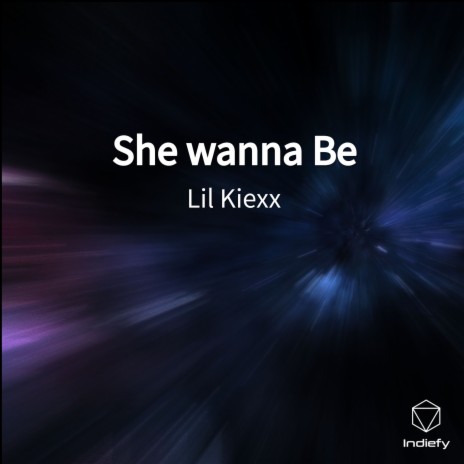 She wanna Be | Boomplay Music