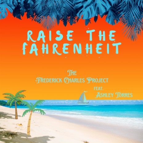 Raise the Fahrenheit ft. Ashley Torres | Boomplay Music