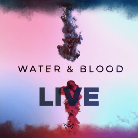 Water and Blood (Live) ft. One Accord, Every Nation PJ, Every Nation Damansara, Every Nation Gateway & Every Nation Cyberjaya | Boomplay Music