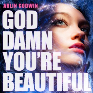 God Damn You're Beautiful (Versions)